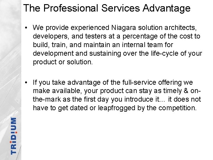 The Professional Services Advantage • We provide experienced Niagara solution architects, developers, and testers