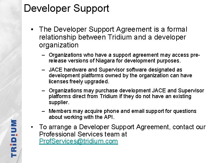 Developer Support • The Developer Support Agreement is a formal relationship between Tridium and