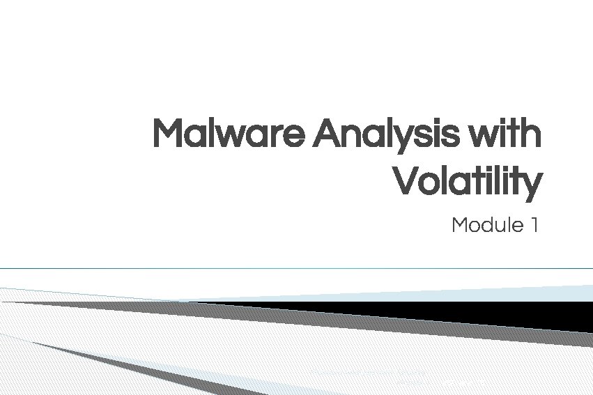 Malware Analysis with Volatility Module 1 23/06/2016 1 