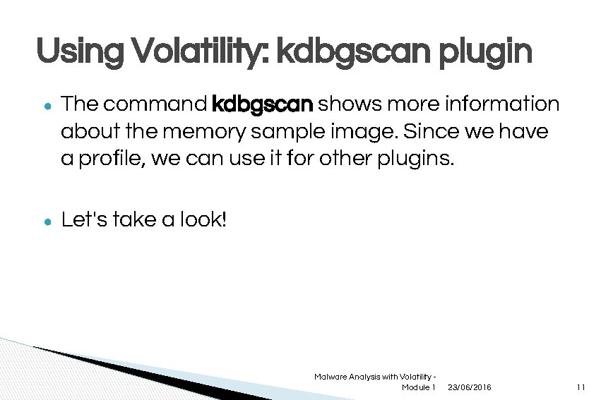 Using Volatility: kdbgscan plugin ● The command kdbgscan shows more information about the memory