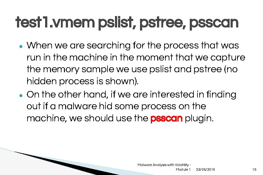 test 1. vmem pslist, pstree, psscan ● ● When we are searching for the