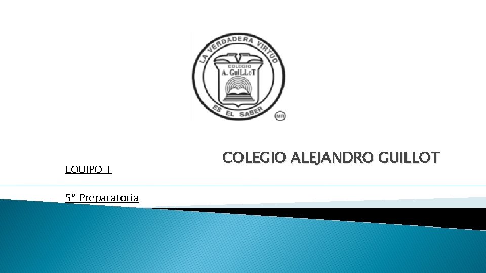 EQUIPO 1 5º Preparatoria COLEGIO ALEJANDRO GUILLOT 