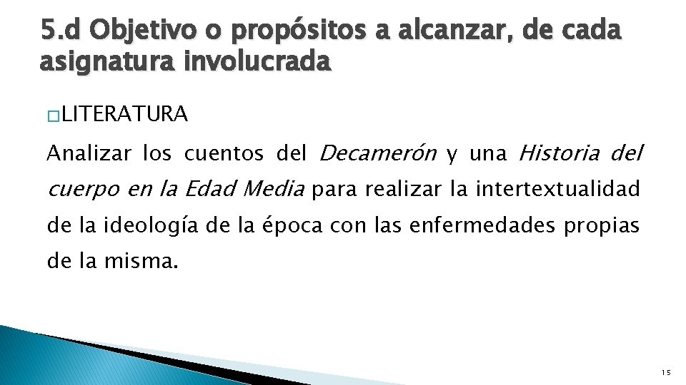 5. d Objetivo o propósitos a alcanzar, de cada asignatura involucrada �LITERATURA Analizar los