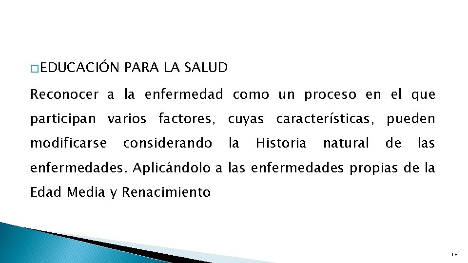 � EDUCACIÓN PARA LA SALUD Reconocer a la enfermedad como un proceso en el