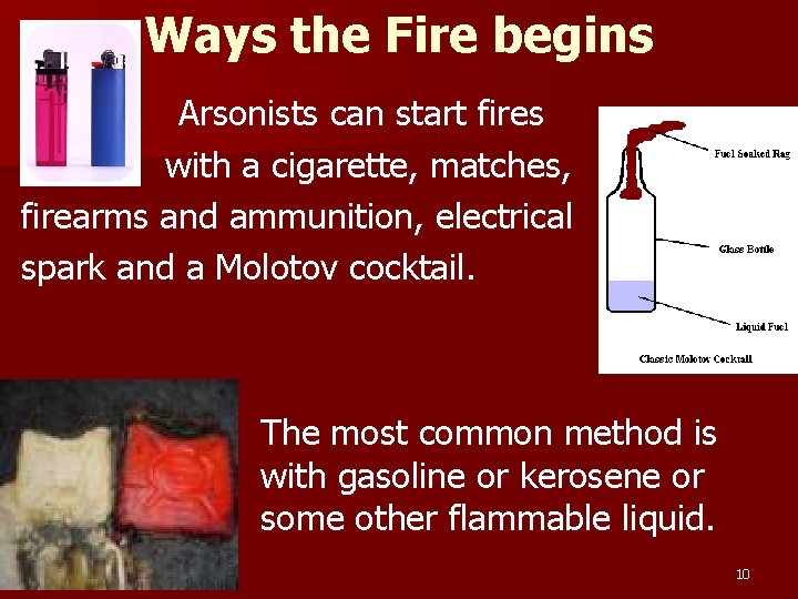 Ways the Fire begins Arsonists can start fires with a cigarette, matches, firearms and