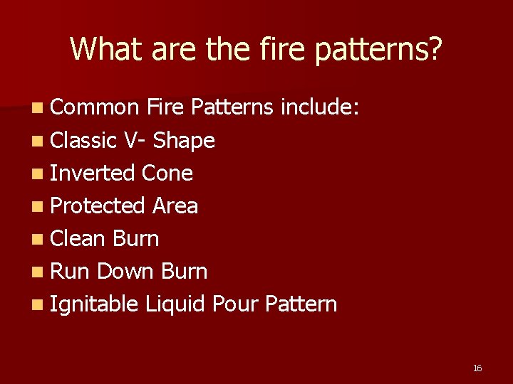 What are the fire patterns? n Common Fire Patterns include: n Classic V- Shape