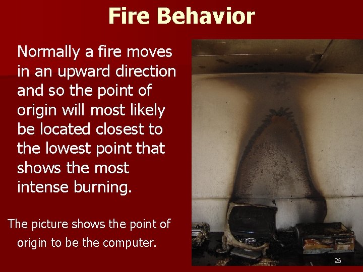 Fire Behavior Normally a fire moves in an upward direction and so the point