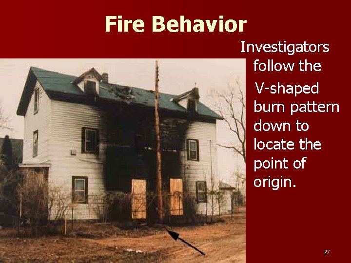 Fire Behavior Investigators follow the V-shaped burn pattern down to locate the point of
