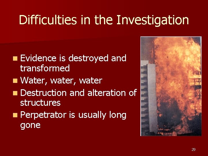 Difficulties in the Investigation n Evidence is destroyed and transformed n Water, water n
