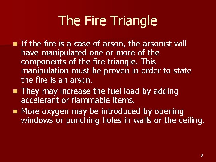 The Fire Triangle If the fire is a case of arson, the arsonist will