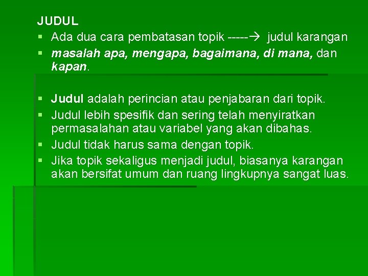 JUDUL § Ada dua cara pembatasan topik ----- judul karangan § masalah apa, mengapa,