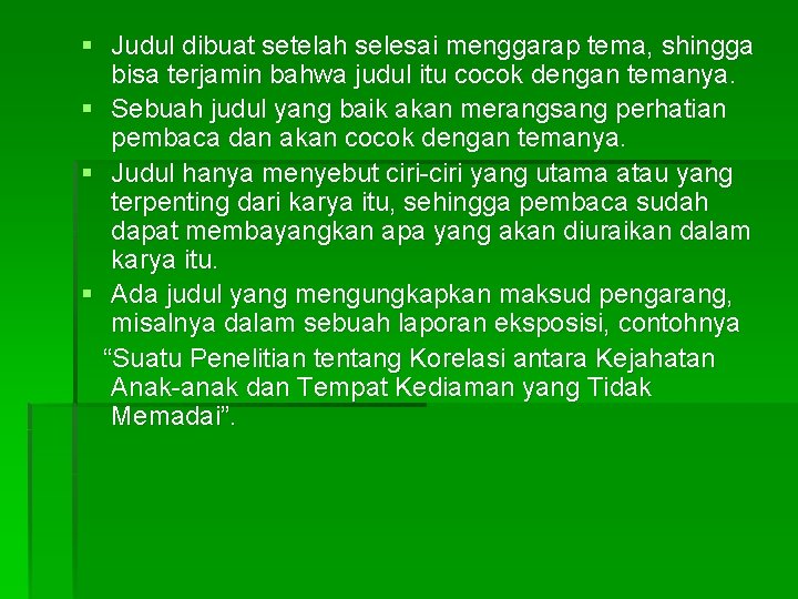 § Judul dibuat setelah selesai menggarap tema, shingga bisa terjamin bahwa judul itu cocok