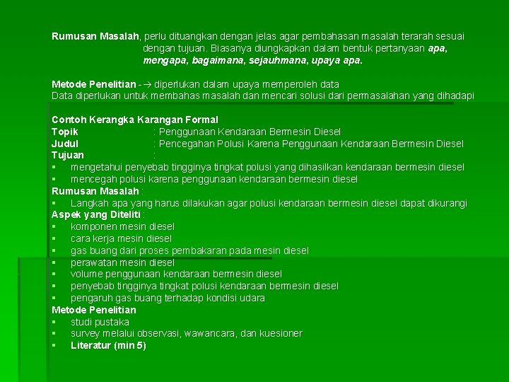 Rumusan Masalah, perlu dituangkan dengan jelas agar pembahasan masalah terarah sesuai dengan tujuan. Biasanya