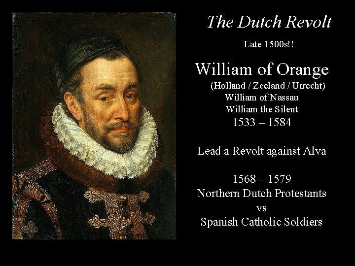 The Dutch Revolt Late 1500 s!! William of Orange (Holland / Zeeland / Utrecht)