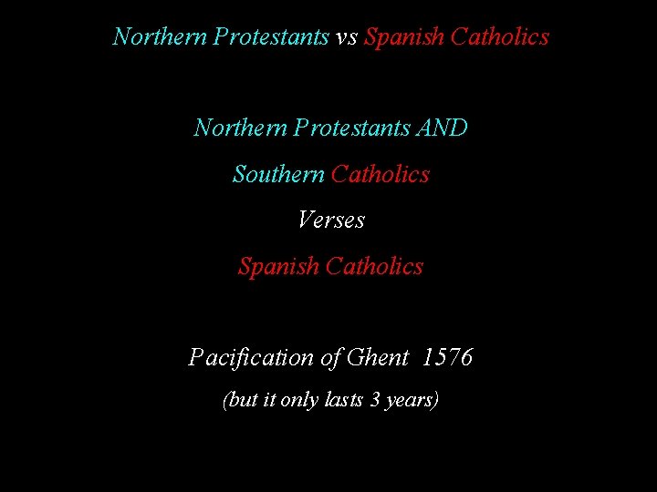 Northern Protestants vs Spanish Catholics Northern Protestants AND Southern Catholics Verses Spanish Catholics Pacification