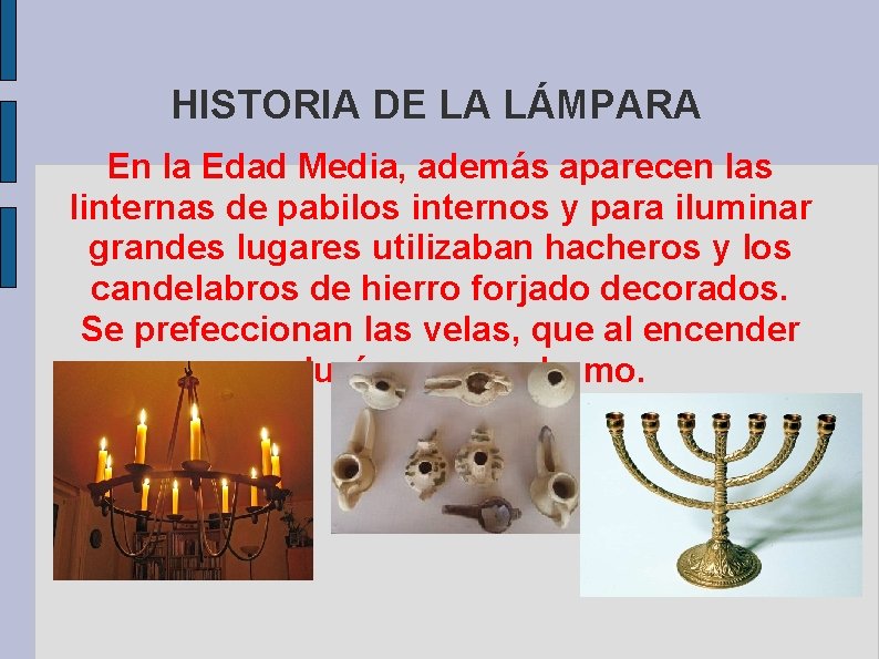 HISTORIA DE LA LÁMPARA En la Edad Media, además aparecen las linternas de pabilos