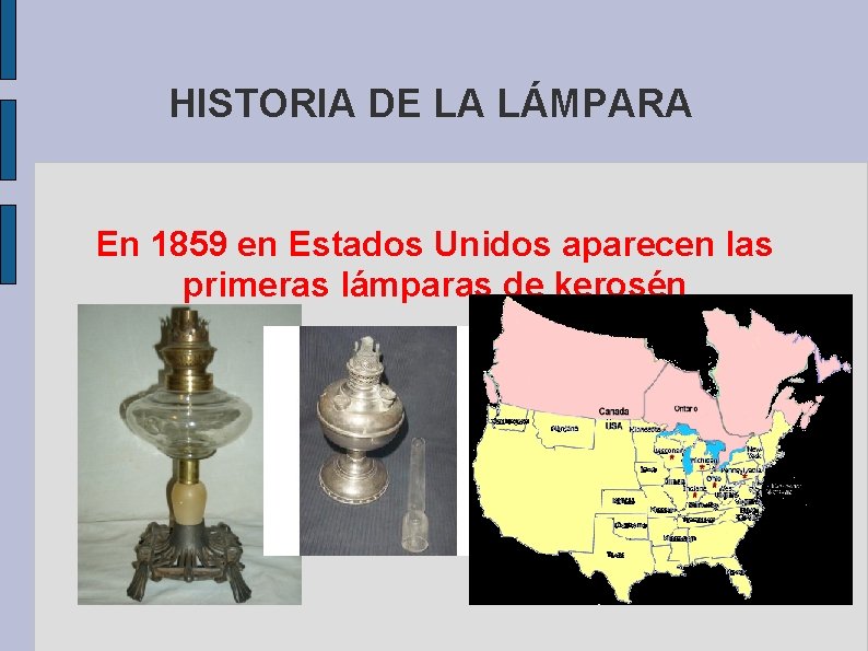 HISTORIA DE LA LÁMPARA En 1859 en Estados Unidos aparecen las primeras lámparas de