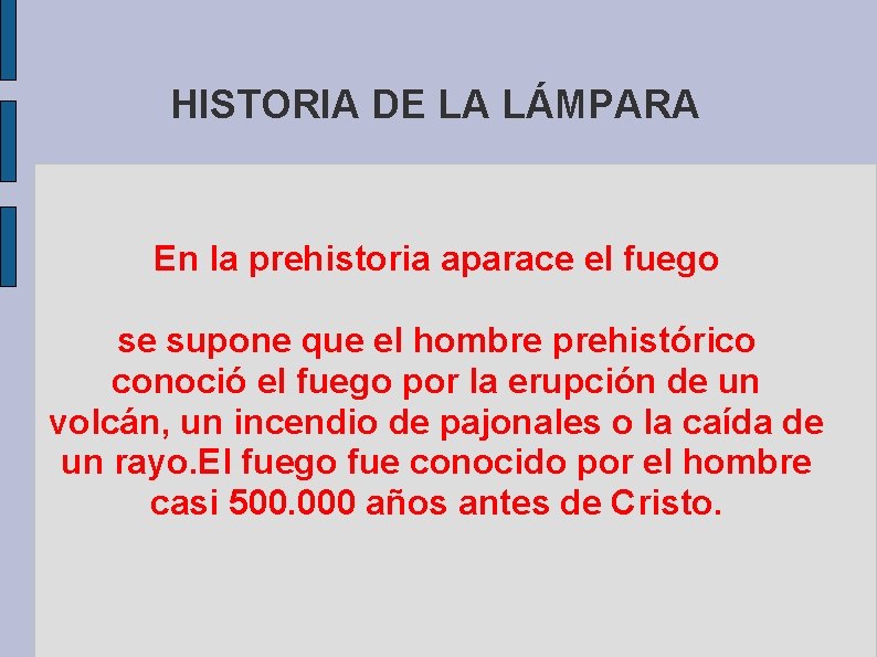 HISTORIA DE LA LÁMPARA En la prehistoria aparace el fuego se supone que el