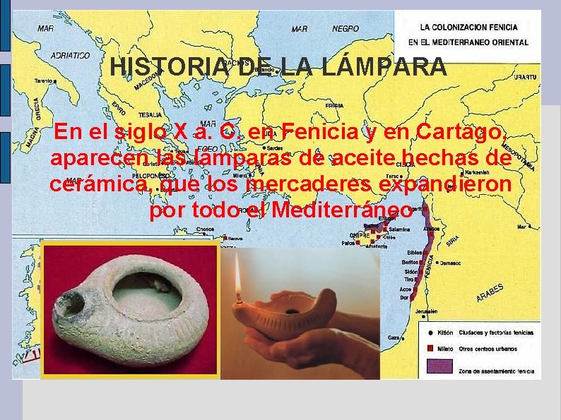 HISTORIA DE LA LÁMPARA En el siglo X a. C. en Fenicia y en