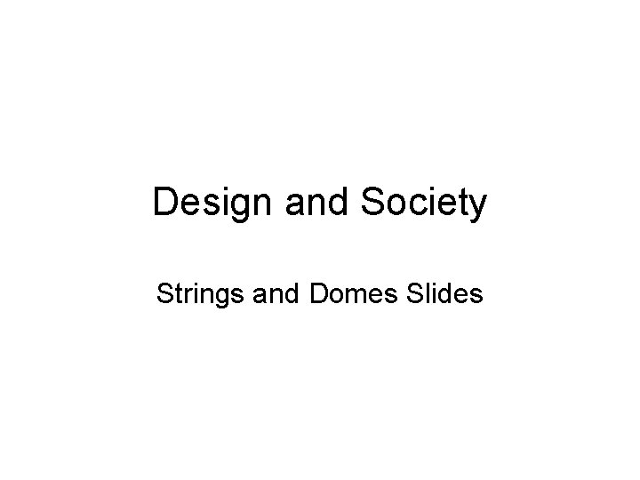 Design and Society Strings and Domes Slides Design and Society Strings and Domes Slides
