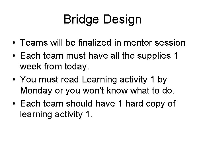 Bridge Design • Teams will be finalized in mentor session • Each team must