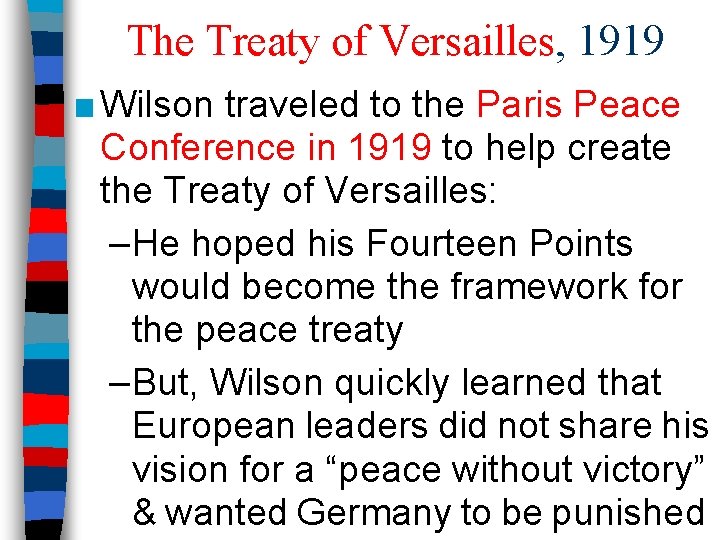 The Treaty of Versailles, 1919 ■ Wilson traveled to the Paris Peace Conference in The Treaty of Versailles, 1919 ■ Wilson traveled to the Paris Peace Conference in