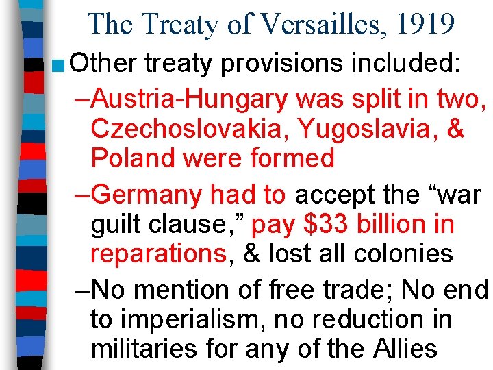 The Treaty of Versailles, 1919 ■ Other treaty provisions included: –Austria-Hungary was split in