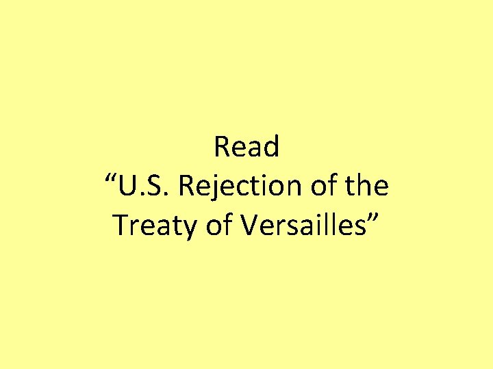Read “U. S. Rejection of the Treaty of Versailles” 