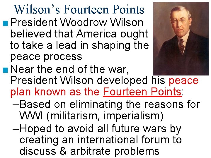 Wilson’s Fourteen Points ■ President Woodrow Wilson believed that America ought to take a