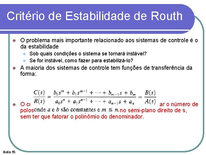 Critério de Estabilidade de Routh l O problema mais importante relacionado aos sistemas de Critério de Estabilidade de Routh l O problema mais importante relacionado aos sistemas de