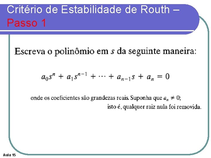 Critério de Estabilidade de Routh – Passo 1 Aula 15 Critério de Estabilidade de Routh – Passo 1 Aula 15