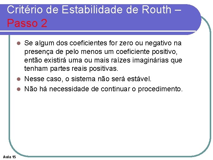 Critério de Estabilidade de Routh – Passo 2 Se algum dos coeficientes for zero Critério de Estabilidade de Routh – Passo 2 Se algum dos coeficientes for zero