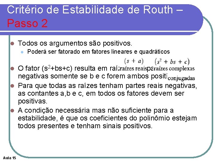 Critério de Estabilidade de Routh – Passo 2 l Todos os argumentos são positivos. Critério de Estabilidade de Routh – Passo 2 l Todos os argumentos são positivos.