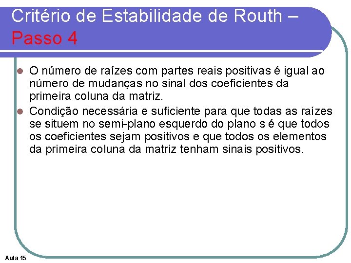 Critério de Estabilidade de Routh – Passo 4 O número de raízes com partes Critério de Estabilidade de Routh – Passo 4 O número de raízes com partes