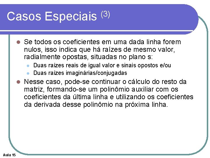 Casos Especiais (3) l Se todos os coeficientes em uma dada linha forem nulos, Casos Especiais (3) l Se todos os coeficientes em uma dada linha forem nulos,