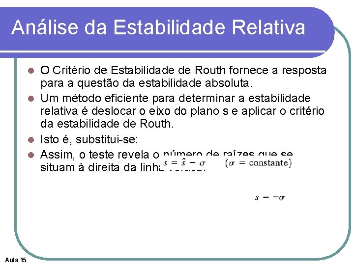 Análise da Estabilidade Relativa O Critério de Estabilidade de Routh fornece a resposta para Análise da Estabilidade Relativa O Critério de Estabilidade de Routh fornece a resposta para