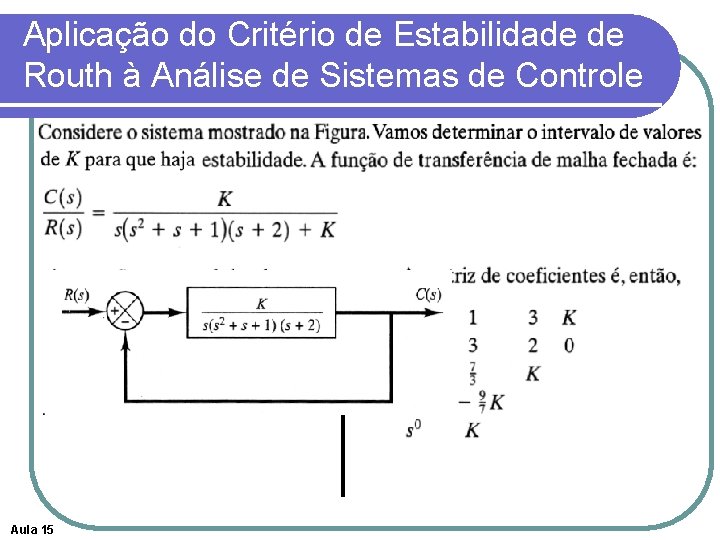 Aplicação do Critério de Estabilidade de Routh à Análise de Sistemas de Controle Aula Aplicação do Critério de Estabilidade de Routh à Análise de Sistemas de Controle Aula