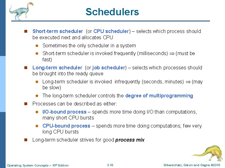 Schedulers n n Short-term scheduler (or CPU scheduler) – selects which process should be