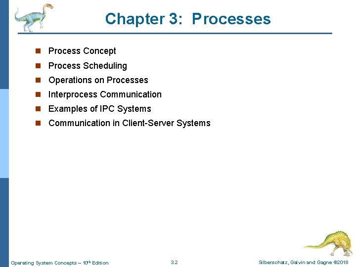 Chapter 3: Processes n Process Concept n Process Scheduling n Operations on Processes n