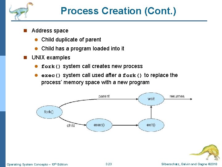 Process Creation (Cont. ) n Address space l Child duplicate of parent l Child