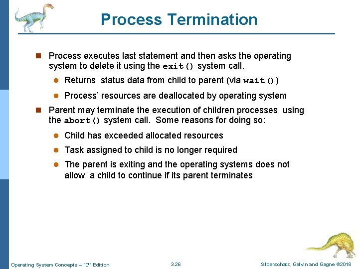 Process Termination n Process executes last statement and then asks the operating system to