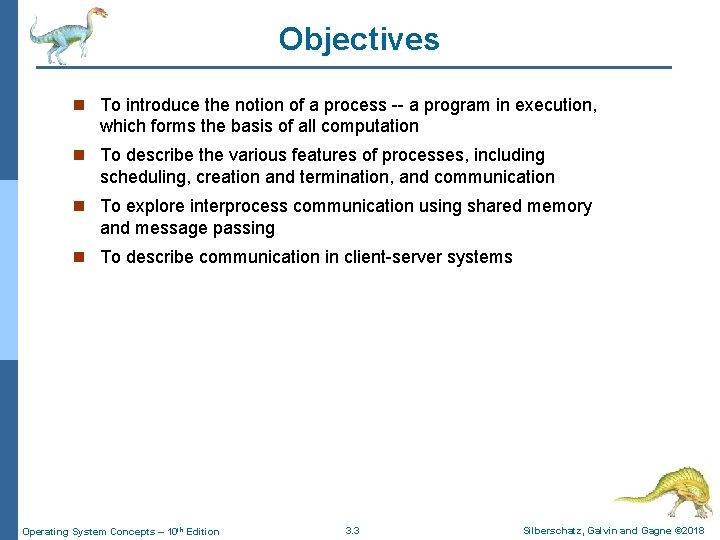 Objectives n To introduce the notion of a process -- a program in execution,