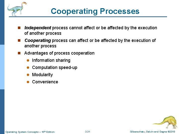 Cooperating Processes n Independent process cannot affect or be affected by the execution of