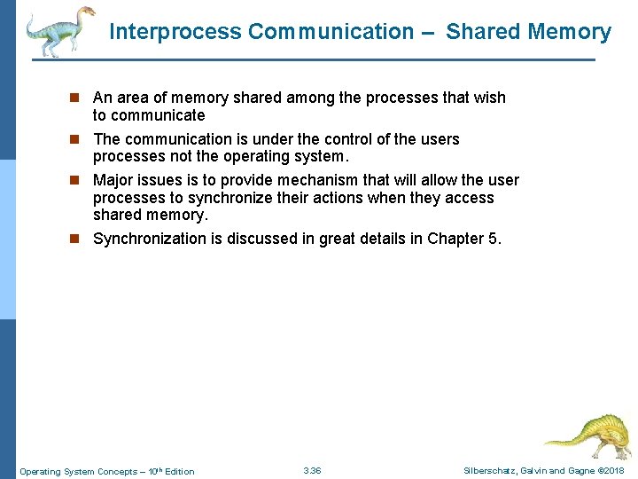 Interprocess Communication – Shared Memory n An area of memory shared among the processes