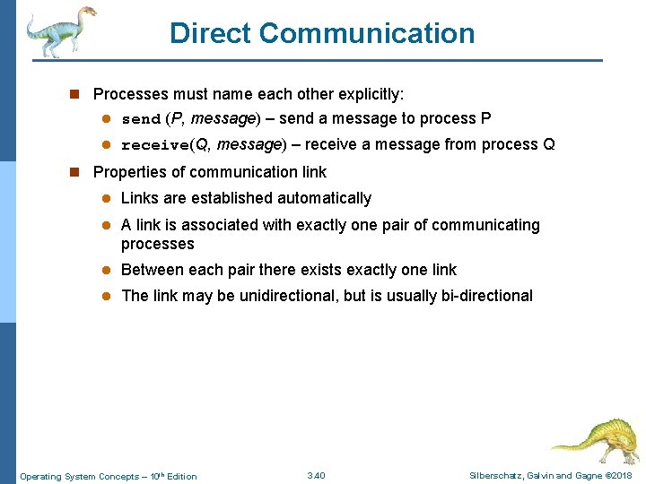 Direct Communication n Processes must name each other explicitly: l send (P, message) –