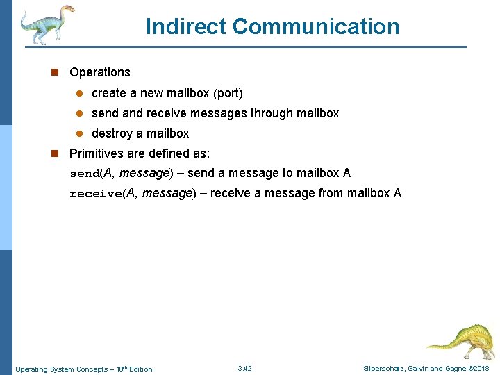 Indirect Communication n Operations l create a new mailbox (port) l send and receive