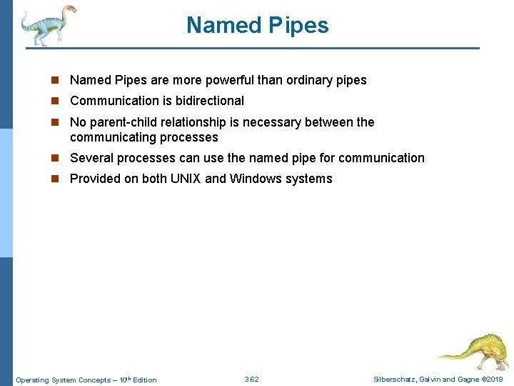 Named Pipes n Named Pipes are more powerful than ordinary pipes n Communication is