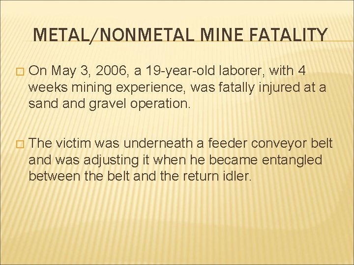 METAL/NONMETAL MINE FATALITY � On May 3, 2006, a 19 -year-old laborer, with 4