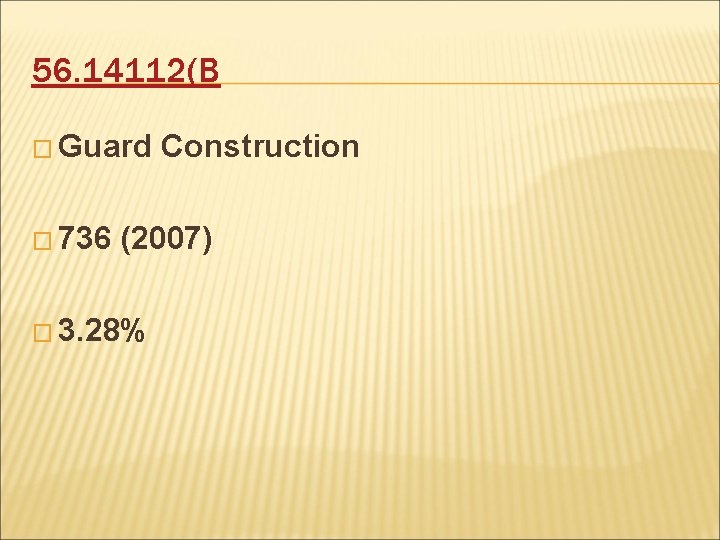 56. 14112(B � Guard � 736 Construction (2007) � 3. 28% 