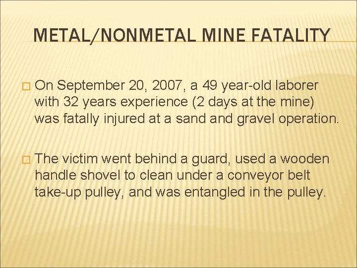 METAL/NONMETAL MINE FATALITY � On September 20, 2007, a 49 year-old laborer with 32